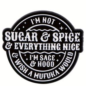 I’m not Sugar and Spice - Novelty Pin